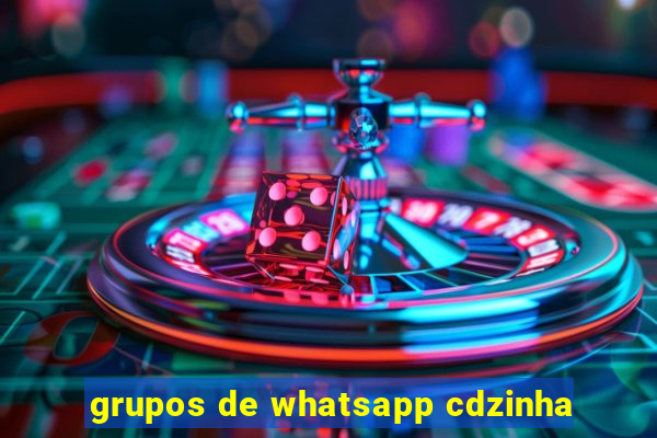 grupos de whatsapp cdzinha